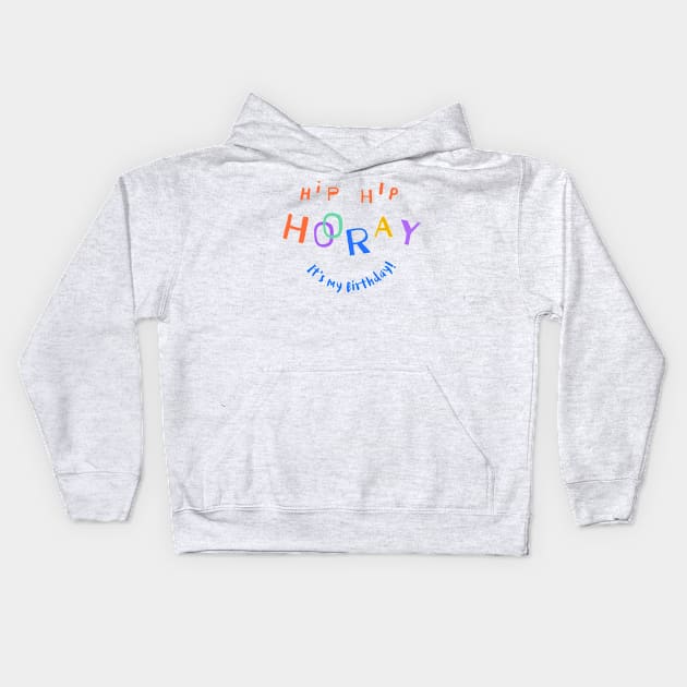 Hip Hip Hooray (It's my Birthday) Kids Hoodie by Inspire Creativity